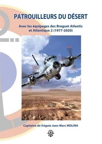 Couverture du livre « Patrouilleurs du desert (1977-2020) - avec les equipages des breguet atlantic » de Molina Jean-Marc aux éditions Ardhan