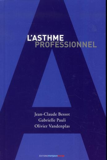 Couverture du livre « L'asthme professionnel (2e édition) » de Jean-Claude Bessot et Gabrielle Pauli et Olivier Vandenplas aux éditions Margaux Orange