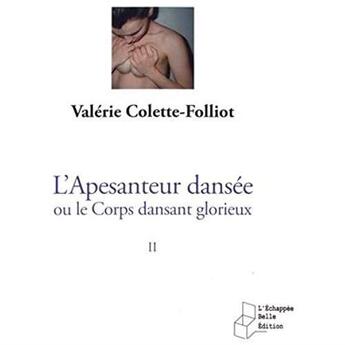 Couverture du livre « L'apesanteur dansée ou le corps dansant glorieux t.2 ; thêatralité et spiritualité » de Valerie Colette-Folliot aux éditions L'echappee Belle