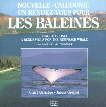 Couverture du livre « Nouvelle-Calédonie ; un rendez-vous pour les baleines » de C Garrigue et J Greaves aux éditions Catherine Ledru