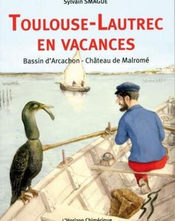 Couverture du livre « Toulouse-Lautrec En Vacances Bassin D'Arcachon-Chateau De Malrome » de Sylvain Smague aux éditions Horizon Chimerique