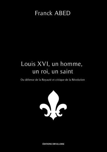 Couverture du livre « Louis XVI, un homme, un roi, un saint » de Franck Abed aux éditions Thebookedition.com