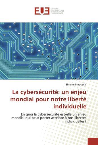 Couverture du livre « La cybersecurite: un enjeu mondial pour notre liberte individuelle » de Innocenzi Simone aux éditions Editions Universitaires Europeennes