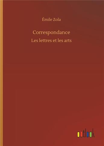 Couverture du livre « Correspondance - les lettres et les arts » de Émile Zola aux éditions Timokrates