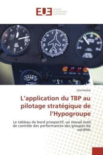 Couverture du livre « L'application du TBP au pilotage strategique de l'Hypogroupe : Le tableau de bord prospectif, un nouvel outil de controle des performances des groupes de societes » de Zied Mallek aux éditions Editions Universitaires Europeennes