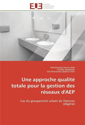 Couverture du livre « Une approche qualite totale pour la gestion des reseaux d'aep - cas du groupement urbain de tlemcen » de Allal/Abdelbaki aux éditions Editions Universitaires Europeennes