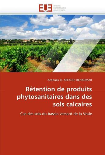 Couverture du livre « Retention de produits phytosanitaires dans des sols calcaires » de El Arfaoui Benaomar- aux éditions Editions Universitaires Europeennes