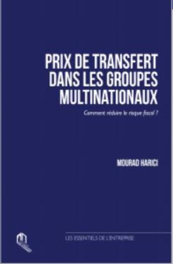 Couverture du livre « Prix de transfert dans les groupes multinationaux comment réduire le risque fiscal ? » de Mourad Harici aux éditions Eddif Maroc