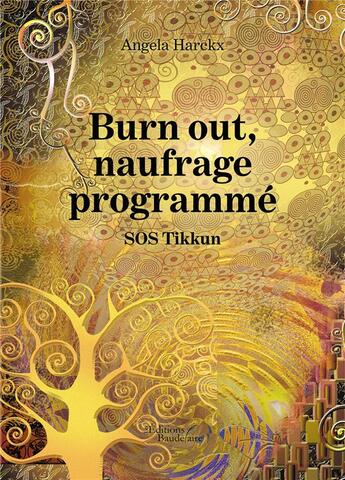 Couverture du livre « Burn out, naufrage programmé : SOS Tikkun » de Angela Harckx aux éditions Baudelaire