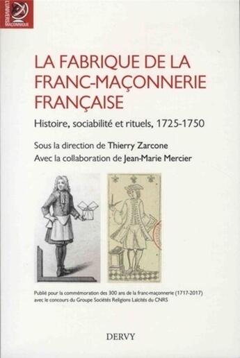 Couverture du livre « La fabrique de la franc-maçonnerie française ; histoire, sociabilité et rituels (1725-1750) » de Thierry Zarcone aux éditions Dervy