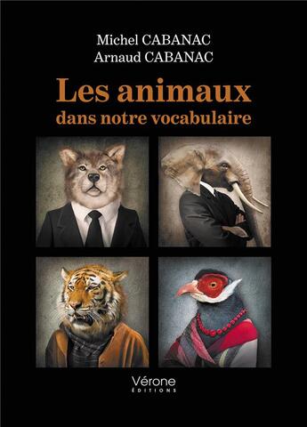 Couverture du livre « Les animaux dans notre vocabulaire » de Michel Cabanac et Arnaud Cabanac aux éditions Verone