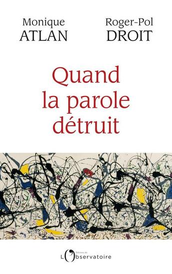 Couverture du livre « Quand la parole détruit » de Roger-Pol Droit et Monique Atlan aux éditions L'observatoire