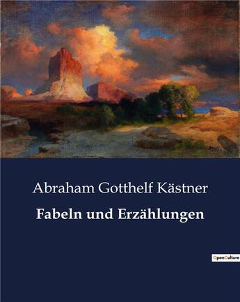 Couverture du livre « Fabeln und Erzählungen » de Abraham Gotthelf Kastner aux éditions Culturea