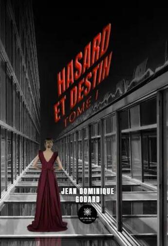 Couverture du livre « Hasard et destin Tome 1 » de Jean Dominique Godard aux éditions Le Lys Bleu