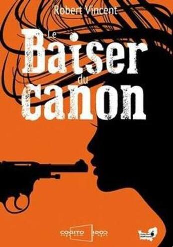 Couverture du livre « Le baiser du canon » de Vincent Robert aux éditions Cogito Ergo Sum