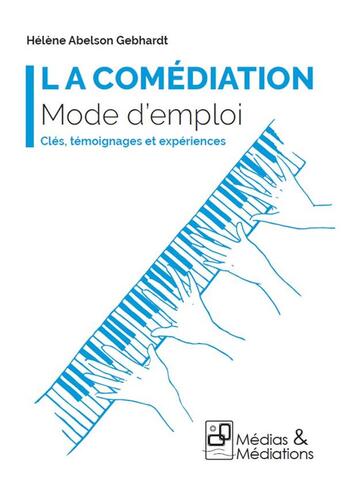 Couverture du livre « La comediation - mode d'emploi - cles, temoignages et experiences » de Abelson Gebhardt aux éditions Medias & Mediations