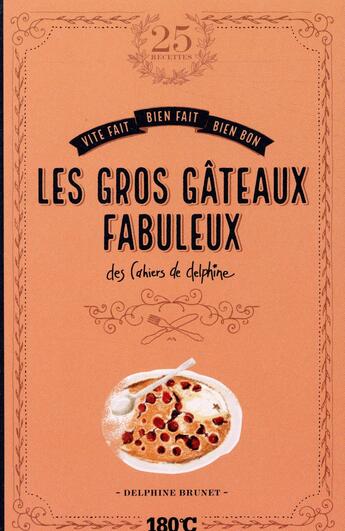 Couverture du livre « Les gros gâteaux fabuleux des cahiers de Delphine » de Delphine Brunet aux éditions Thermostat 6