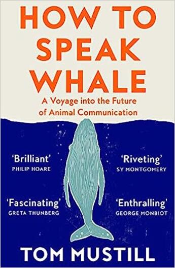 Couverture du livre « HOW TO SPEAK WHALE - A VOYAGE INTO THE FUTURE OF ANIMAL COMMUNICATION » de Tom Mustill aux éditions William Collins