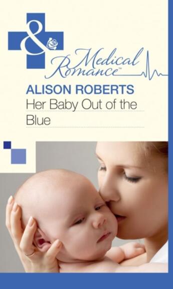 Couverture du livre « Her Baby Out of the Blue (Mills & Boon Medical) » de Alison Roberts aux éditions Mills & Boon Series