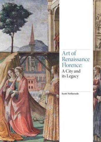 Couverture du livre « Art of renaissance florence a city and its legacy » de Nethersole Scott aux éditions Laurence King