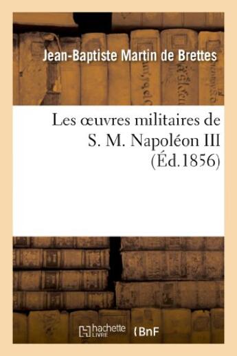 Couverture du livre « Les oeuvres militaires de s. m. napoleon iii » de Martin De Brettes aux éditions Hachette Bnf