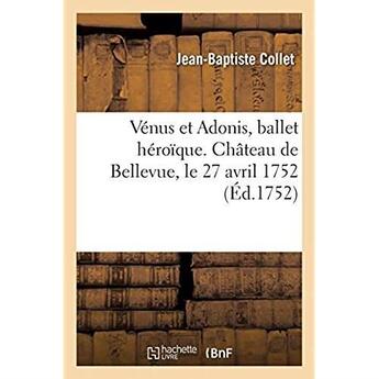 Couverture du livre « Venus et adonis, ballet heroique. chateau de bellevue, le 27 avril 1752 » de Collet Jean-Baptiste aux éditions Hachette Bnf