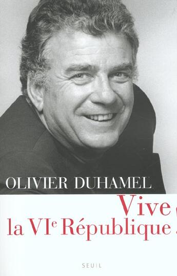 Couverture du livre « Vive la vie republique ! » de Olivier Duhamel aux éditions Seuil