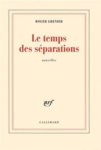 Couverture du livre « Le temps des separations » de Roger Grenier aux éditions Gallimard