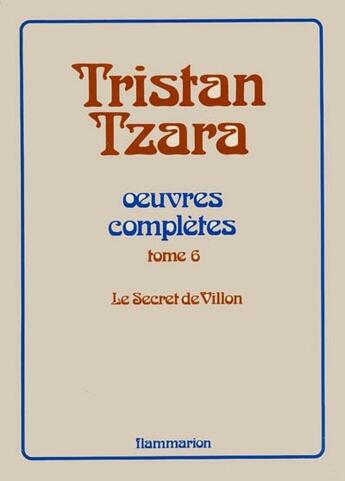 Couverture du livre « Oeuvres complètes : Le Secret de Villon » de Tristan Tzara aux éditions Flammarion