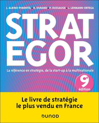 Couverture du livre « Strategor : La référence en stratégie, de la start-up à la multinationale (9e édition) » de Pierre Dussauge et Rodolphe Durand et Laurence Lehmann-Ortega et João Albino-Pimentel aux éditions Dunod