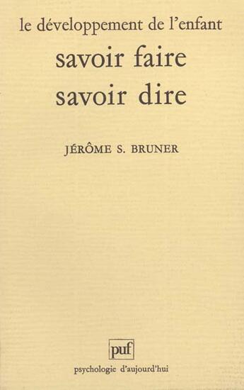 Couverture du livre « Le developpent de l'enfant : savoir faire,savoir dire(7eme ed) » de Bruner Jerome S. aux éditions Puf