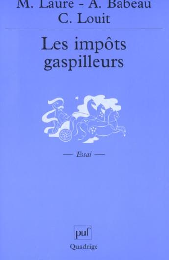 Couverture du livre « Les impots gaspilleurs » de Louit/Laure/Babeau aux éditions Puf