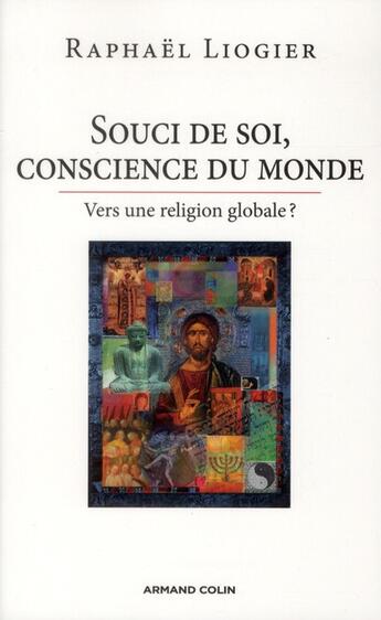 Couverture du livre « Souci de soi, conscience du monde ; vers une religion globale ? » de Liogier Raphaël aux éditions Armand Colin