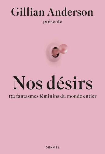 Couverture du livre « Nos désirs : 174 fantasmes féminins du monde entier » de Gillian Anderson aux éditions Denoel