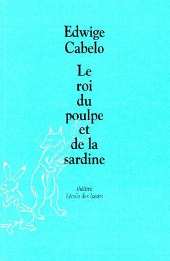 Couverture du livre « Le roi du poulpe et de la sardine » de Edwige Cabelo aux éditions Ecole Des Loisirs