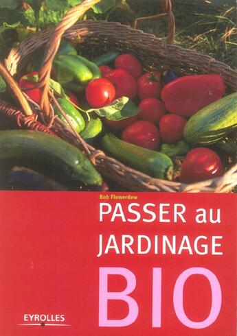 Couverture du livre « Passer au jardinage bio » de Bob Flowerdew aux éditions Eyrolles