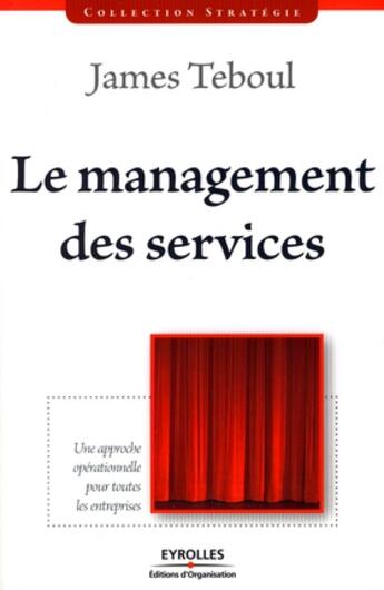 Couverture du livre « Le management des services. une approche opérationnelle pour toutes les entreprises » de James Teboul aux éditions Organisation