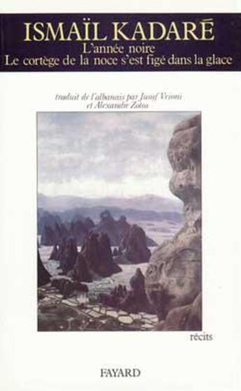Couverture du livre « L'année noire ; le cortège de la noce s'est figé dans la glace » de Ismail Kadare aux éditions Fayard