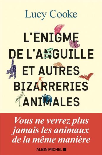 Couverture du livre « L'énigme de l'anguille et autres bizarreries animales » de Lucy Cooke aux éditions Albin Michel