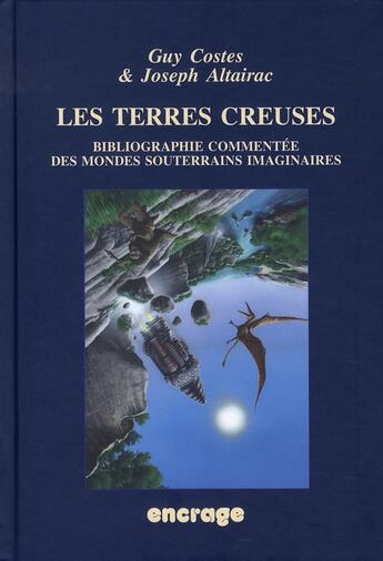 Couverture du livre « Les Terres creuses : Bibliographie commentée des mondes souterrains imaginaires » de Joseph Altairac et Guy Costes aux éditions Belles Lettres