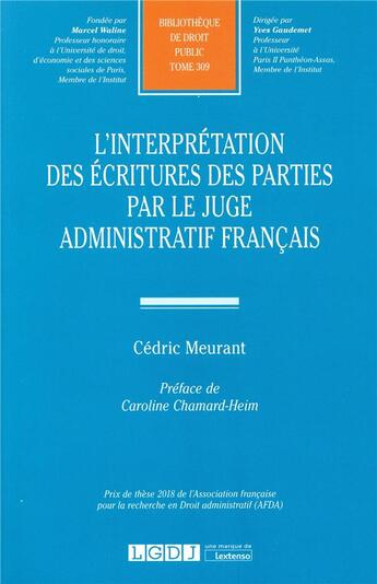 Couverture du livre « L'interpretation des écritures des parties par le juge administratif français » de Cedric Meurant aux éditions Lgdj