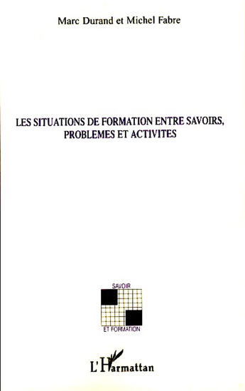 Couverture du livre « Situations de formation entre savoirs, problèmes et activités » de Michel Fabre et Marc Durand aux éditions L'harmattan