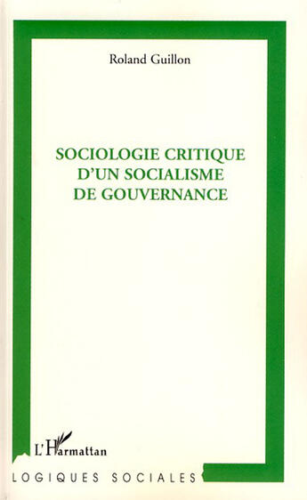 Couverture du livre « Sociologie critique d'un socialisme de gouvernance » de Roland Guillon aux éditions L'harmattan