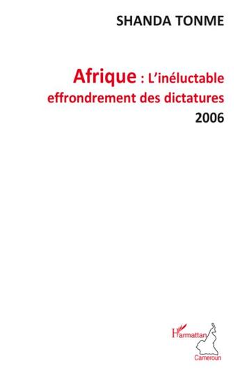 Couverture du livre « Afrique ; l'inéluctable effondrement des dictatures 2006 » de Jean-Claude Shanda Tonme aux éditions L'harmattan