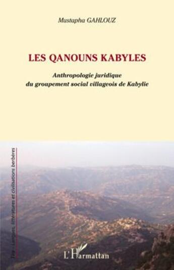 Couverture du livre « Les Qanouns kabyles ; anthropologie juridique du groupement social villageois de Kabylie » de Mustapha Gahlouz aux éditions L'harmattan