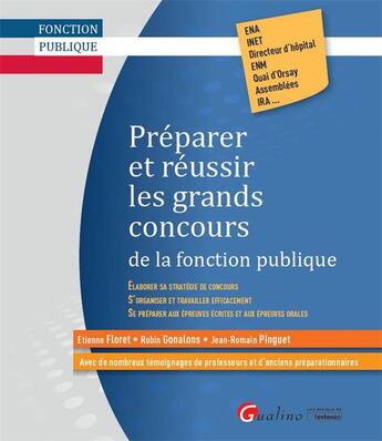 Couverture du livre « Préparer et réussir les grands concours de la fonction publique » de Etienne Floret et Robin Gonalons et Jean-Romain Pinguet aux éditions Gualino