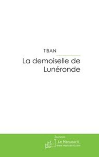 Couverture du livre « La demoiselle de Luneronde » de Tiban aux éditions Le Manuscrit