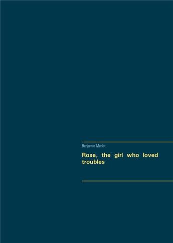 Couverture du livre « Rose, the girl who loved troubles » de Benjamin Merlet aux éditions Books On Demand