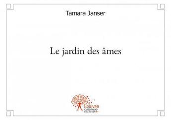 Couverture du livre « Le jardin des âmes » de Tamara Janser aux éditions Edilivre