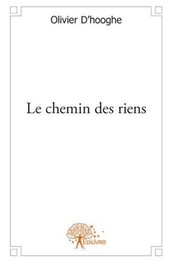 Couverture du livre « Le chemin des riens » de Olivier D' Hooghe aux éditions Edilivre